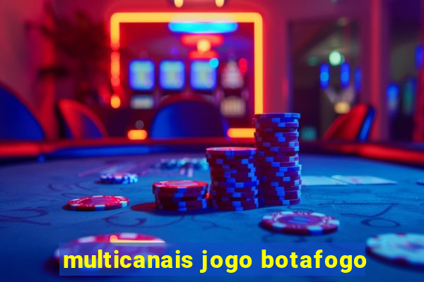 multicanais jogo botafogo